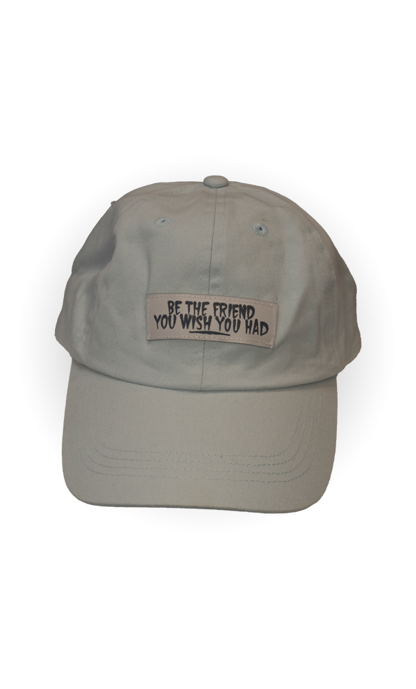 be the friend you wish you had Cap